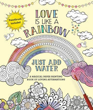 Free e books and journals download Love Is Like a Rainbow: Just Add Water 9781645171454 English version by Editors of Thunder Bay Press 