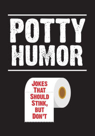 Title: Potty Humor: Jokes That Should Stink, But Don't, Author: Brian Boone