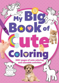 Title: My Big Book of Cute Coloring, Author: Editors of Silver Dolphin Books