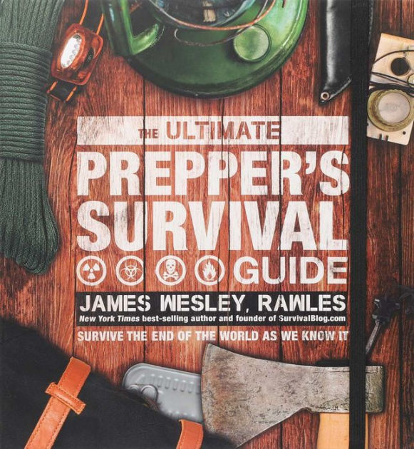 The Ultimate Prepper's Survival Guide by James Wesley, Rawles