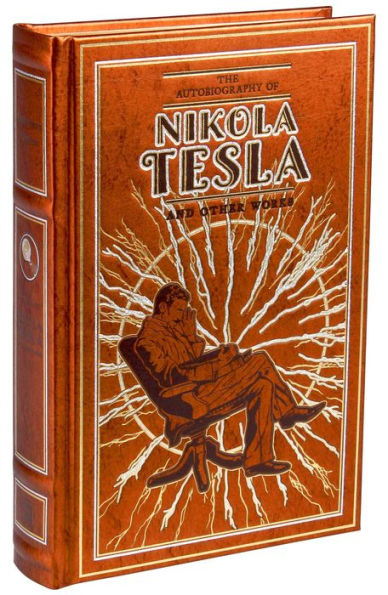 The Autobiography of Nikola Tesla and Other Works