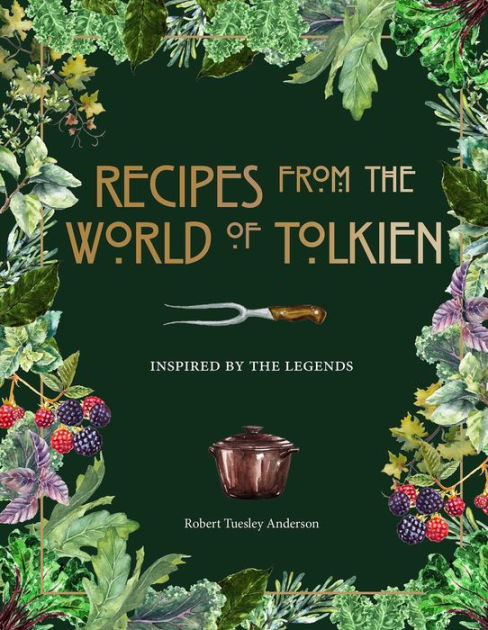 Recipes from the World of Tolkien: Inspired by the Legends|Hardcover
