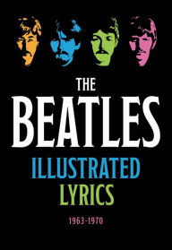 Title: The Beatles Illustrated Lyrics: 1963-1970, Author: Editors of Thunder Bay Press