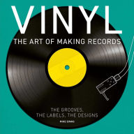 Title: Vinyl: The Art of Making Records, Author: Mike Evans