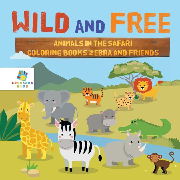 Wild And Free Animals In The Safari Coloring Books Zebra And Friends By 