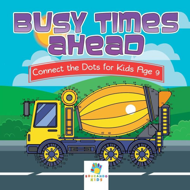 Busy Times Ahead Connect the Dots for Kids Age 9 by Educando Kids