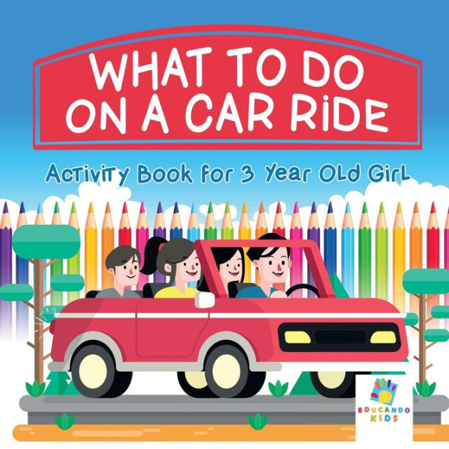 What To Do on a Car Ride Activity Book for 3 Year Old Girl What To Do on a Car Ride Activity Book for 3 Year Old Girl