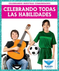 Title: Celebrando Todas Las Habilidades (Celebrating All Abilties), Author: Abby Colich