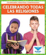 Title: Celebrando Todas Las Religiones (Celebrating All Religions), Author: Abby Colich