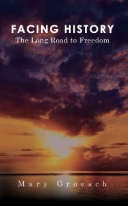 Title: Facing History: The Long Road to Freedom, Author: Mary Groesch