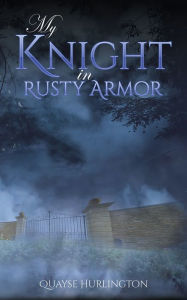 Title: My Knight in Rusty Armor, Author: Quayse Hurlington
