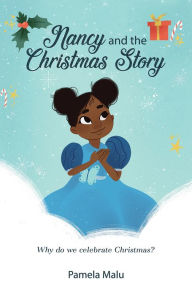Title: Nancy and the Christmas Story: Why do we celebrate Christmas?, Author: Pamela Malu