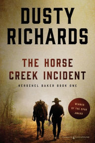 Title: The Horse Creek Incident (Herschel Baker Series #1), Author: Dusty Richards