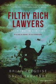 Title: Filthy Rich Lawyers: In Due Time, Author: Brian Felgoise