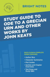 Title: Study Guide to Ode to a Grecian Urn and Other Works by John Keats, Author: Intelligent Education