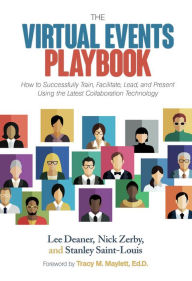 Title: The Virtual Events Playbook: How to Successfully Train, Facilitate, Lead, and Present Using the Latest Collaboration Technology, Author: Lee Deaner