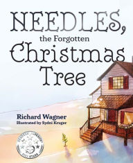 Title: Needles, The Forgotten Christmas Tree, Author: Richard Wagner
