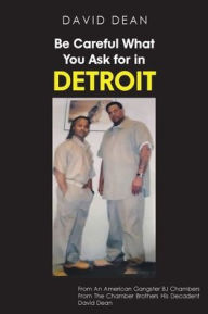 Title: Be Careful What You Ask for in Detriot, Author: David Dean