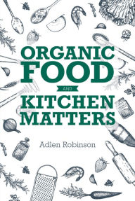 Title: Organic Food and Kitchen Matters, Author: Adlen Robinson