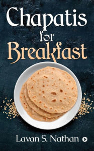 Title: Chapatis for Breakfast, Author: Lavan S Nathan