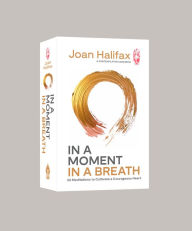 Title: In a Moment, in a Breath: 55 Meditations to Cultivate a Courageous Heart, Author: Joan Halifax