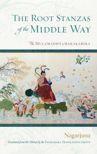 Title: The Root Stanzas of the Middle Way: The Mulamadhyamakakarika, Author: Nagarjuna