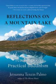 Title: Reflections on a Mountain Lake: Teachings on Practical Buddhism, Author: Jetsunma Tenzin Palmo