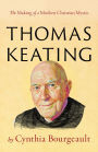 Thomas Keating: The Making of a Modern Christian Mystic