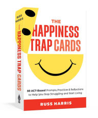 Title: The Happiness Trap Cards: 50 ACT-Based Prompts, Practices, and Reflections to Help You Stop Struggling and Start Living, Author: Russ Harris