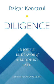 Title: Diligence: The Joyful Endeavor of the Buddhist Path, Author: Dzigar Kongtrul