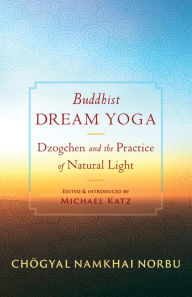 Title: Buddhist Dream Yoga: Dzogchen and the Practice of Natural Light, Author: Chogyal Namkhai Norbu