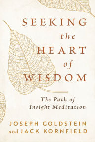 Title: Seeking the Heart of Wisdom: The Path of Insight Meditation, Author: Joseph Goldstein