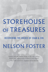 Title: Storehouse of Treasures: Recovering the Riches of Chan and Zen, Author: Nelson Foster