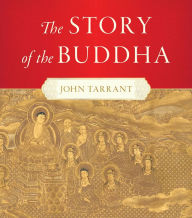 Title: The Story of the Buddha, Author: John Tarrant