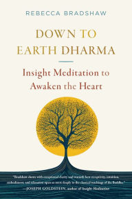 Title: Down to Earth Dharma: Insight Meditation to Awaken the Heart, Author: Rebecca Bradshaw