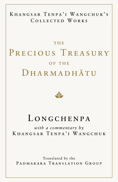 The Precious Treasury of the Dharmadhatu: Khangsar Tenpai Wangchuks Collected Works