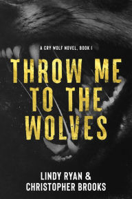 Title: Throw Me to the Wolves, Author: Lindy Ryan