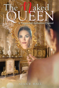 Title: The Naked Queen, Author: Alan R. Hall