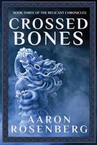 Title: Crossed Bones: The Relicant Chronicles Book 3, Author: Aaron Rosenberg