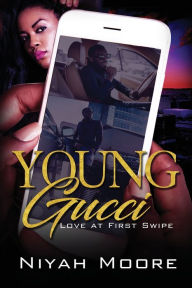 Title: Young Gucci: Love at First Swipe, Author: Niyah Moore