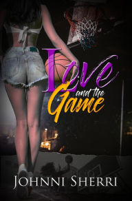 Title: Love and the Game, Author: Johnni Sherri