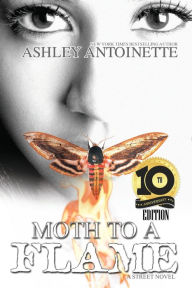 Title: Moth to a Flame: Tenth Anniversary Edition, Author: Ashley Antoinette