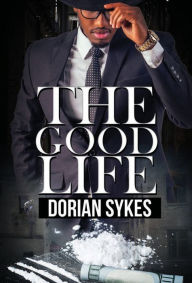 Title: The Good Life, Author: Dorian Sykes