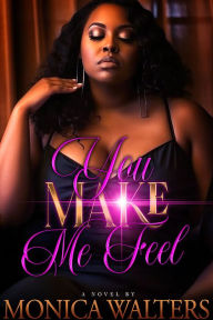 Title: You Make Me Feel, Author: Monica Walters