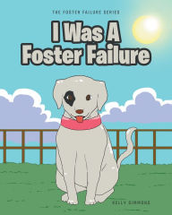 Title: I Was A Foster Failure, Author: Kelly Simmons