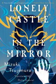 Title: Lonely Castle in the Mirror, Author: Mizuki Tsujimura