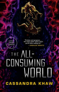 Title: The All-Consuming World, Author: Cassandra Khaw