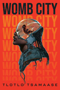 Title: Womb City, Author: Tlotlo Tsamaase