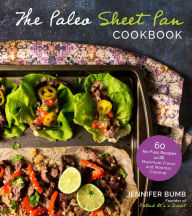 Title: The Paleo Sheet Pan Cookbook: 60 No-Fuss Recipes with Maximum Flavor and Minimal Cleanup, Author: Jennifer Bumb