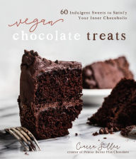 Title: Vegan Chocolate Treats: 60 Indulgent Sweets to Satisfy Your Inner Chocoholic, Author: Ciarra Siller